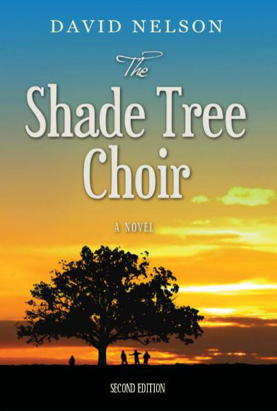 Click here to learn more about David Nelson's novel, The Shade Tree Choir